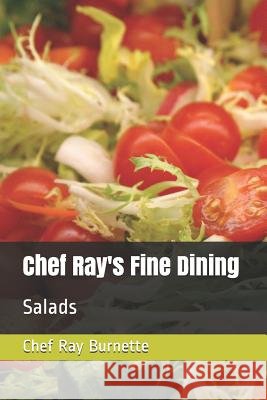 Chef Ray's Fine Dining: Salads David Burnette Chef Ray Burnette 9781720018711 Independently Published