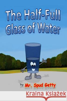 The Half-Full Glass of Water Teguh Suwanda Mr Getty Mr Spu 9781720019442 Independently Published