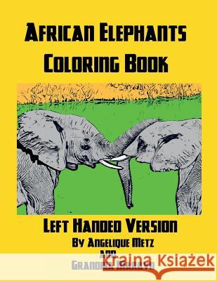 African Elephants Coloring Book: Left Handed Version Grandma Marilyn Gilded Penguin Publishing Angelique Metz 9781720020028 Independently Published