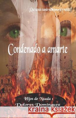 Condenado a amarte: Hijos de Nuada I Dominguez, Dolores 9781720024125 Independently Published