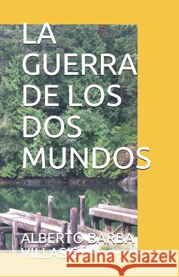 La Guerra de Los DOS Mundos Barba C.                                 Alberto Barb 9781720024507 Independently Published