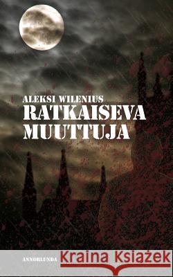 Ratkaiseva Muuttuja Matti Mattila Mikael Wilenius Aleksi Wilenius 9781720025481 Independently Published