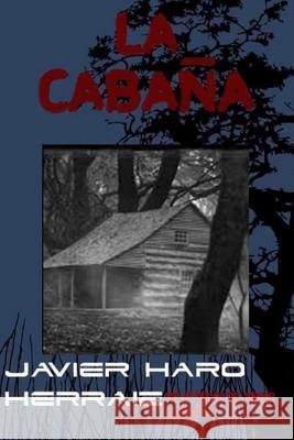 La Cabaña Javier Haro Herraiz 9781720026037 Independently Published