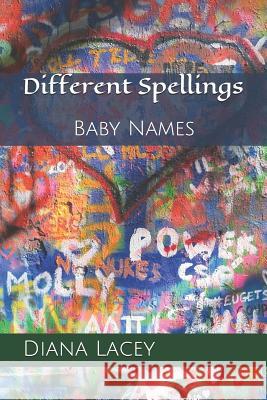 Different Spellings: Baby Names Neil Su Diana Lacey 9781720028512 Independently Published