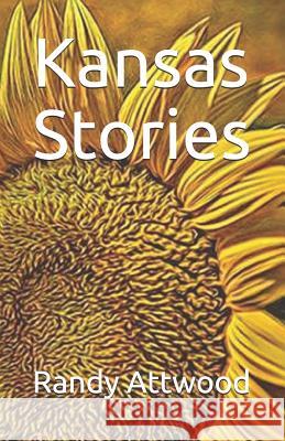 Kansas Stories Randy Attwood 9781720029472