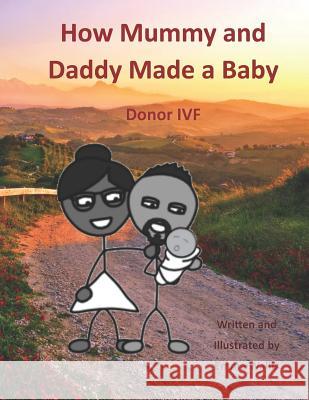 How Mummy and Daddy Made a Baby: Donor IVF Wallis, Emma 9781720030348 Independently Published