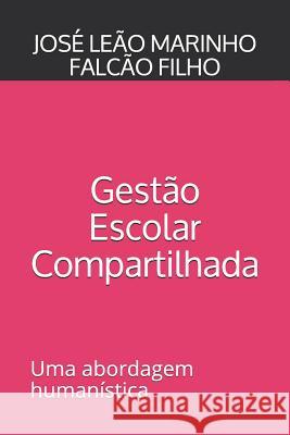 Gestão Escolar Compartilhada: Uma abordagem humanista Falcão Filho, José Leão Marinho 9781720031321 Independently Published