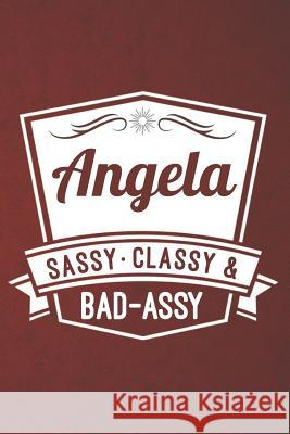 Angela Sassy Classy & Bad-Assy: Angela Sassy Classy & Bad-Assy Angela Press 9781720033585 Independently Published