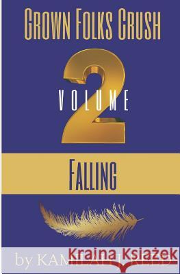 Grown Folks Crush Volume 2: Falling Kamilah Reed 9781720035312 Independently Published