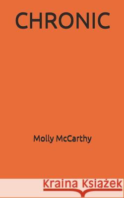 Chronic Molly McCarthy 9781720035350 Independently Published