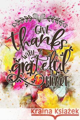 Give Thanks with a Grateful Heart Giftfulnest Journaling 9781720036715 Independently Published