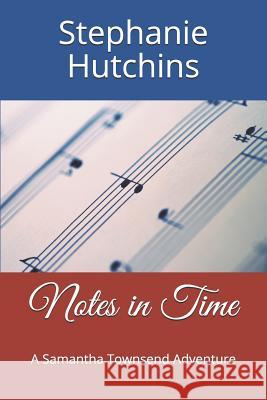 Notes in Time: A Samantha Townsend Adventure Lisa Briley Stephanie Hutchins 9781720037835