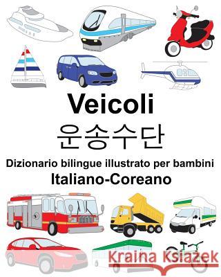 Italiano-Coreano Veicoli Dizionario bilingue illustrato per bambini Carlson, Suzanne 9781720039921