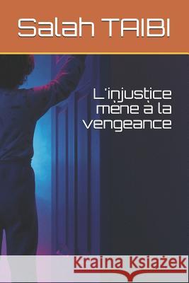 L'injustice mène à la vengeance Ath Tayyev, Salah 9781720041634 Independently Published