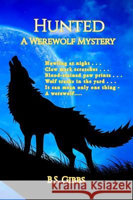 Hunted: A Werewolf Mystery B. S. Gibbs 9781720044796 Independently Published