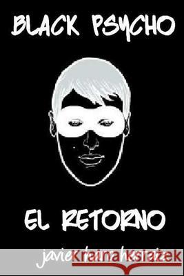 Black Psycho: El Retorno Javier Haro Herraiz 9781720045380 Independently Published