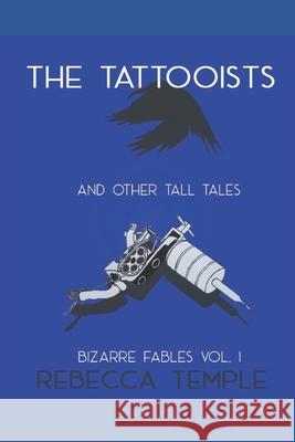 The Tattooists: And other Tall Tales Rebecca Temple 9781720047483