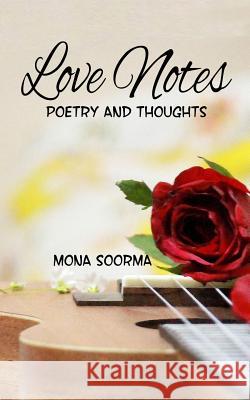 Love Notes: Poetry and Thoughts Mona Soorma 9781720048220 Independently Published