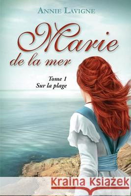 Marie de la mer Tome 1: Sur la plage LaVigne, Annie 9781720048428 Independently Published