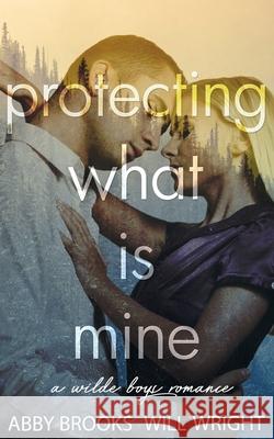 Protecting What Is Mine Will Wright, Abby Brooks 9781720050124 Independently Published