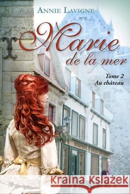 Marie de la mer Tome 2: Au château LaVigne, Annie 9781720051473 Independently Published