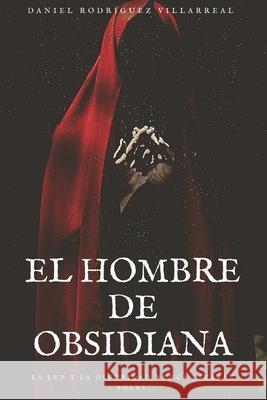 El Hombre de Obsidiana: La luz y la oscuridad nunca están solas Rodríguez Villarreal, Daniel 9781720051893