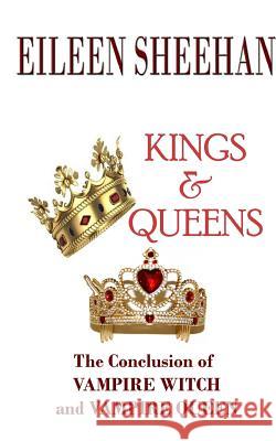 Kings & Queens: Book 3 of the Vampire Witch Trilogy Eileen Sheehan 9781720053668 Independently Published