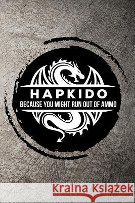 Hapkido Because You Might Run Out of Ammo Max Sneed 9781720053781