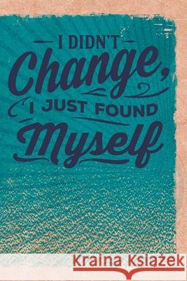 I Didn't Change, I Just Found Myself Erik Watts 9781720061274