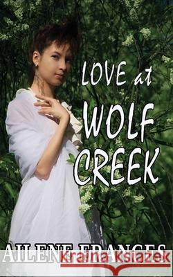 Love at Wolf Creek Eileen Sheehan Ailene Frances 9781720064664 Independently Published