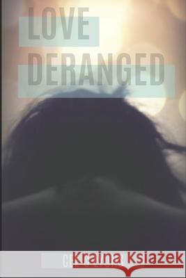 Love Deranged J. Edwards Jessie Mason Cee C. Lyons 9781720064961 Independently Published