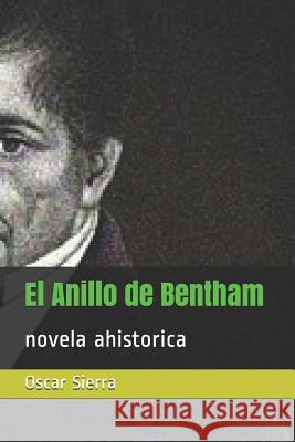 El Anillo de Bentham: Novela Ahistorica Oscar Sierra 9781720066569 Independently Published