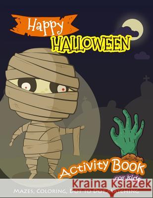 Happy Halloween Activity Book for Kids: Mazes, Coloring, Dot to Dot, Matching Game K. Imagine Education 9781720066866 Independently Published