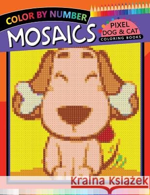 Mosaics Pixel Dog & Cat Coloring Books: Color by Number Rocket Publishing 9781720066941 Independently Published