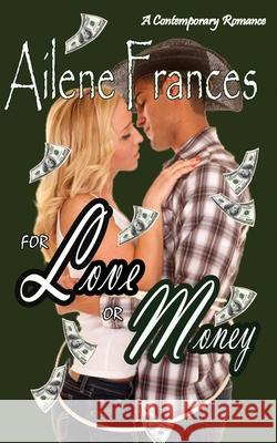 For Love or Money: A Contemporary Mid-Western Romance Eileen Sheehan Ailene Frances 9781720067030 Independently Published
