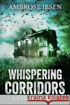 Whispering Corridors Ambrose Ibsen 9781720075240