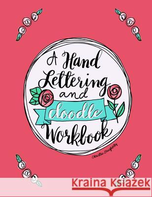 A Hand Lettering & Doodle Workbook Christie Daugherty 9781720075714 Independently Published