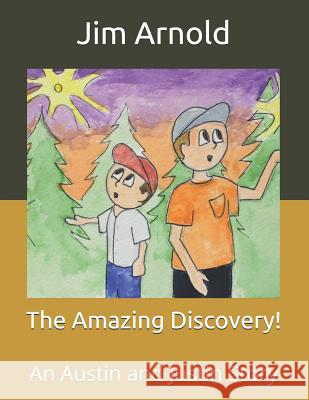 The Amazing Discovery!: An Austin and Justin Story Glenn Payne Jim Arnold 9781720077893