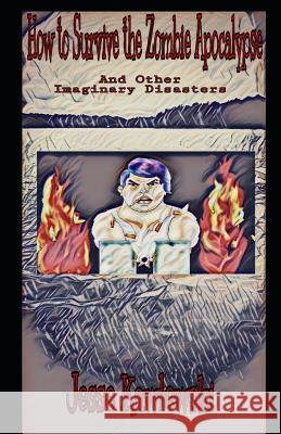 How to Survive the Zombie Apocalypse: And Other Imaginary Disasters Philip Ebert Jesse Kawlewski 9781720078395