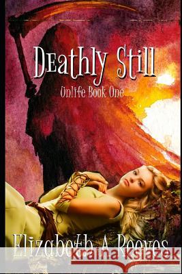 Deathly Still Elizabeth A. Reeves 9781720080565 Independently Published