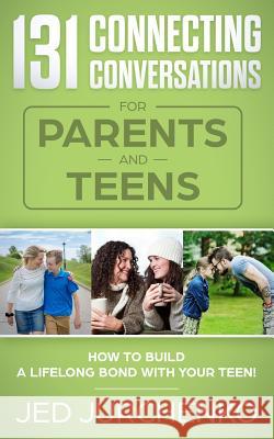 131 Connecting Conversations for Parents and Teens: How to build a lifelong bond with your teen! Jurchenko, Jed 9781720080985 Independently Published