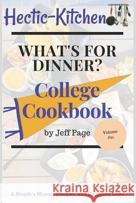 What's for Dinner?: College Cookbook of Simple, Time-Saving, Budget-Friendly Meal Plans, Recipes, and Shopping Lists for an Entire Month Jeff Page 9781720082385 Independently Published