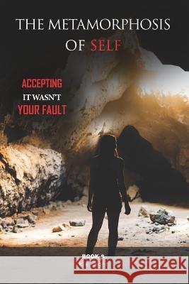 The Metamorphosis of Self: Accepting It Wasn't Your Fault Book 8 K. E. Leger 9781720084457 Independently Published