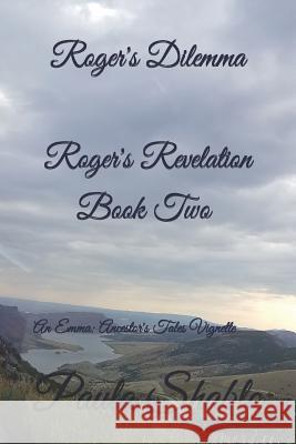 Roger's Dilemma (Roger's Revelation, Book Two): An Emma: Ancestor's Tales Vingette Paula Shablo 9781720087007 Independently Published