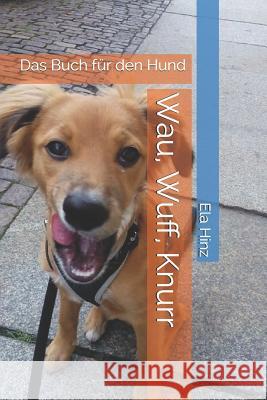 Wau, Wuff, Knurr: Das Buch F Ela Hinz 9781720088417 Independently Published