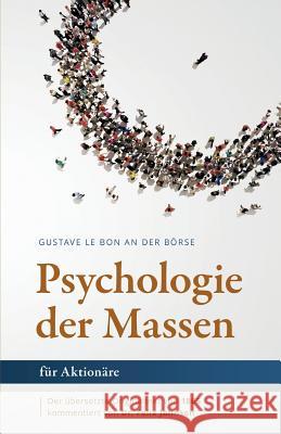 Gustave Le Bon an der Börse: Die Psychologie der Massen für Aktionäre Kissig, Michael C. 9781720089957 Independently Published