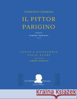 Cimarosa: Il pittor parigino: (Riduzione canto e pianoforte - Vocal Score) Petrosellini, Giuseppe 9781720091301