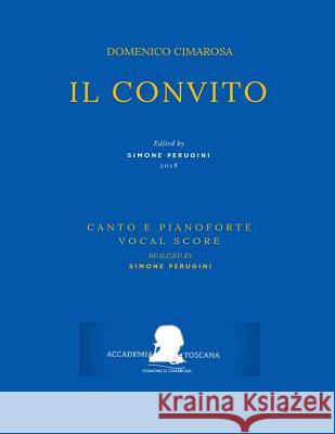Cimarosa: Il Convito: (Riduzione Canto E Pianoforte - Vocal Score) Filippo Livigni Simone Perugini Domenico Cimarosa 9781720092018 Independently Published