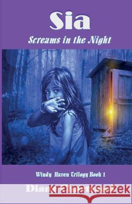 Sia: Screams in the Night: Windy Haven Trilogy Book - 1 Diane Chartrand 9781720094258 Independently Published