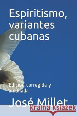 Espiritismo, Variantes Cubanas: Edición Corregida Y Ampliada Millet, Jose 9781720094265